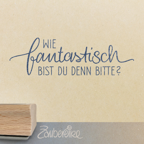 Textstempel - Wie fantastisch bist du denn bitte?