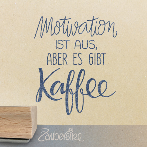 Textstempel - Motivation ist aus, aber es gibt Kaffee