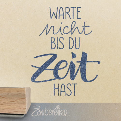 Textstempel "Warte nicht bis du Zeit hast"