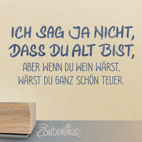 Textstempel "Ich sag ja nicht, dass du alt bist ..."