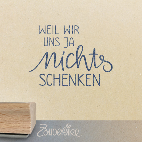 Textstempel - Weil wir uns ja nichts schenken