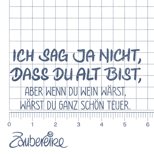 Textstempel "Ich sag ja nicht, dass du alt bist ..."