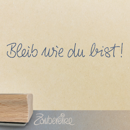 Textstempel "Bleib wie du bist!"